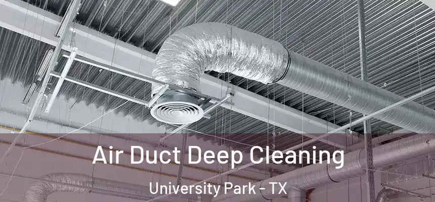Air Duct Deep Cleaning University Park - TX