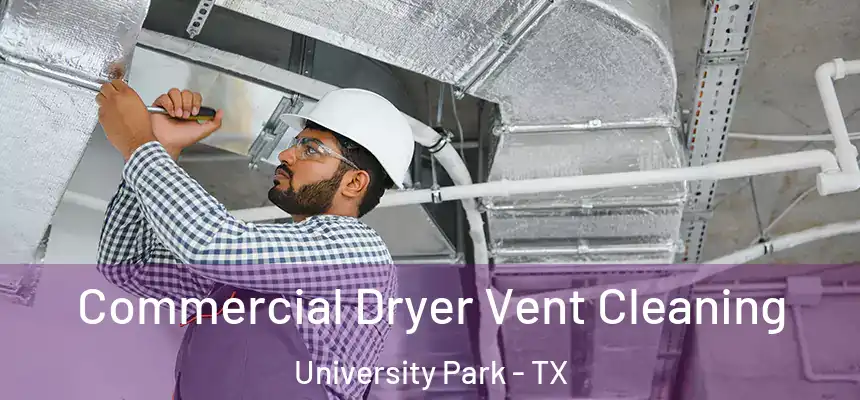  Commercial Dryer Vent Cleaning University Park - TX