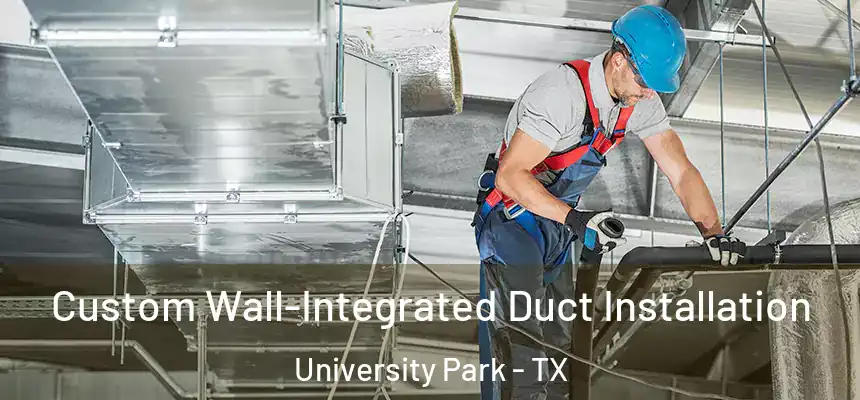  Custom Wall-Integrated Duct Installation University Park - TX