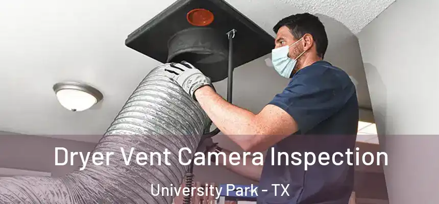 Dryer Vent Camera Inspection University Park - TX