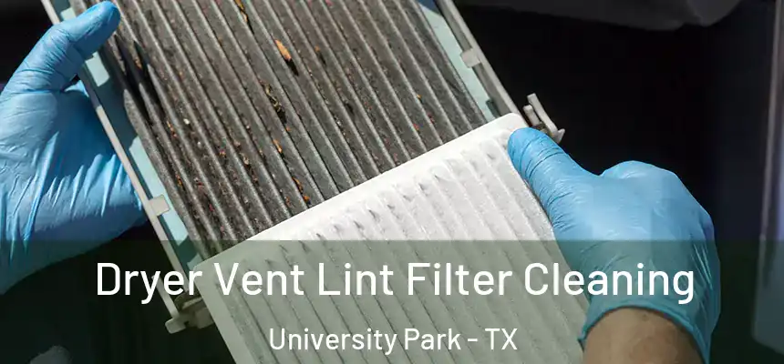  Dryer Vent Lint Filter Cleaning University Park - TX