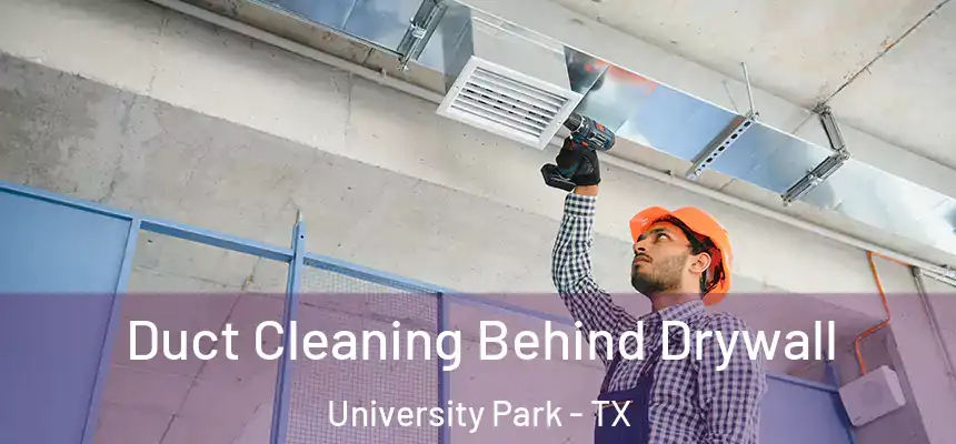  Duct Cleaning Behind Drywall University Park - TX