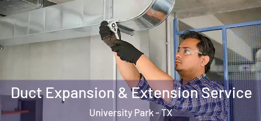  Duct Expansion & Extension Service University Park - TX