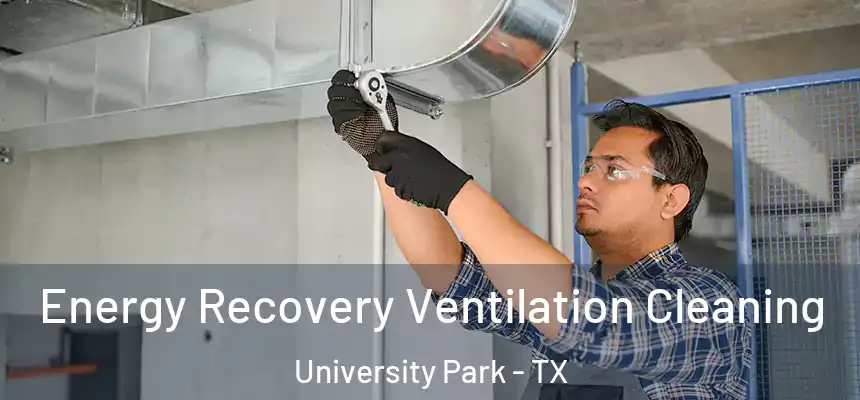  Energy Recovery Ventilation Cleaning University Park - TX