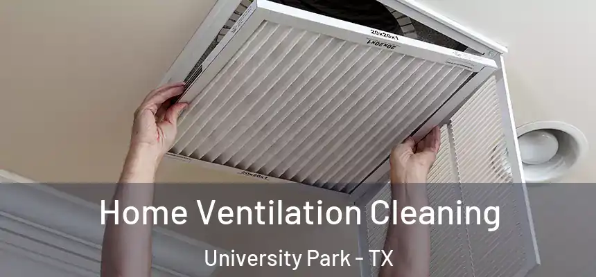 Home Ventilation Cleaning University Park - TX