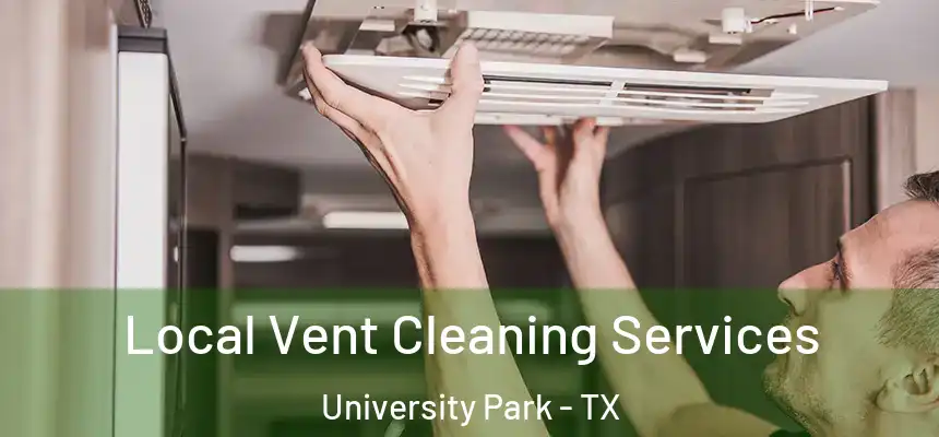  Local Vent Cleaning Services University Park - TX