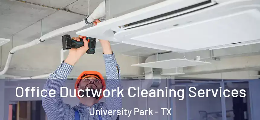Office Ductwork Cleaning Services University Park - TX