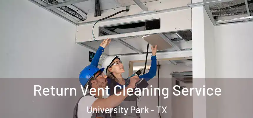  Return Vent Cleaning Service University Park - TX