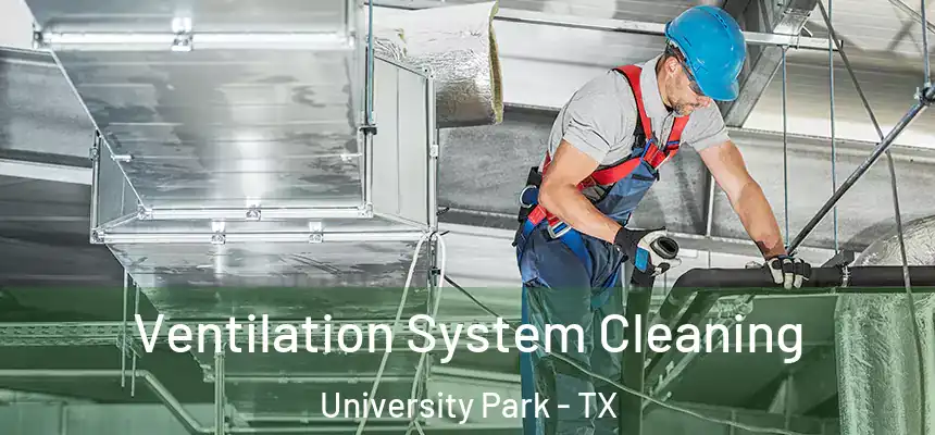  Ventilation System Cleaning University Park - TX