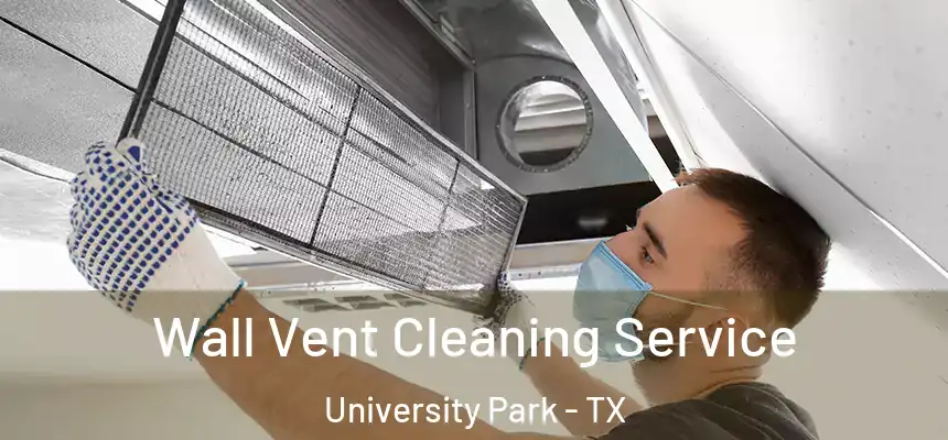  Wall Vent Cleaning Service University Park - TX