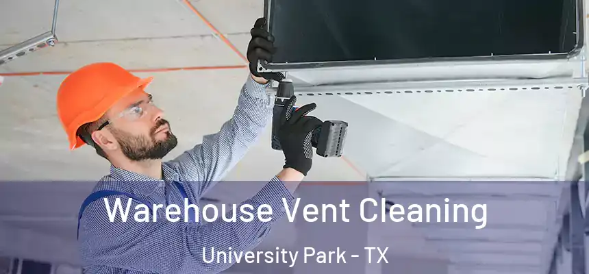  Warehouse Vent Cleaning University Park - TX